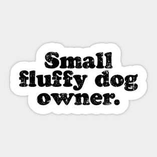 Small fluffy dog owner. [Faded Black Ink] Sticker